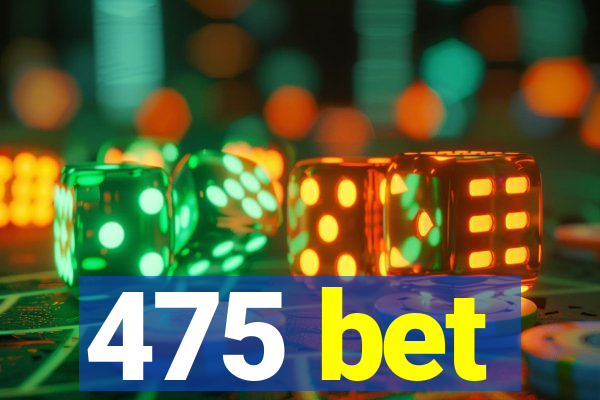 475 bet